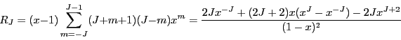 \begin{displaymath}
R_J=(x-1)\sum_{m=-J}^{J-1}(J+m+1)(J-m)x^m=\frac{2Jx^{-J}+(2J+2)x(x^{J}-x^{-J})-2Jx^{J+2}}{(1-x)^2}
\end{displaymath}