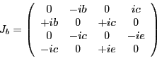 \begin{displaymath}
J_b=
\left (
\begin{array}{cccc}
0 & -ib & 0 & ic \\
+ib & ...
...
0 & -ic & 0 & -ie \\
-ic & 0 & +ie & 0
\end{array}\right )
\end{displaymath}