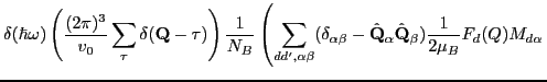 $\displaystyle \delta(\hbar \omega)
\left ( \frac{(2\pi)^3}{v_0}\sum_{\mathbf \...
...f Q_{\alpha} \hat \mathbf Q_{\beta})
\frac{1}{2\mu_B}F_d(Q) M_{d\alpha} \right.$