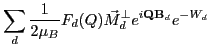 $\displaystyle \sum_{d}\frac{1}{2\mu_B}F_d(Q) \vec M^{\perp}_{d} e^{i\mathbf Q\mathbf B_d} e^{-W_d}$