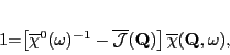 \begin{displaymath}
1=\left [ \overline{\chi}^0(\omega)^{-1}-\overline{\mathcal J}({\mathbf Q}) \right]\overline{\chi}({\mathbf Q},\omega),
\end{displaymath}