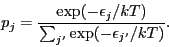 \begin{displaymath}
p_{j} = \frac{\exp(-\epsilon_{j}/{k}T)}{\sum_{j'}\exp(-\epsilon_{j'}/{k}T)}.
\end{displaymath}