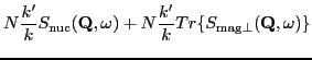 $\displaystyle N\frac{k'}{k}S_{\rm nuc}(\mathbf Q,\omega) +
N\frac{k'}{k}
Tr\{S_{\rm mag\perp}(\mathbf Q,\omega)\}$