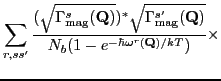 $\displaystyle \sum_{r,ss'}
\frac{(\sqrt{\Gamma_{\rm mag}^s(\mathbf Q)})^\ast\...
...\rm mag}^{s'}(\mathbf Q)} }
{N_b(1-e^{-\hbar{\omega^r}(\mathbf Q)/kT})} \times$