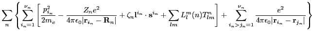 $\displaystyle \sum_n \left \{ \sum_{i_n=1}^{\nu_n}
\left [ \frac{p_{i_n}^2}{2...
...n}\frac{e^2}{4\pi\epsilon_0\vert\mathbf r_{i_n}-\mathbf r_{j_n}\vert} \right \}$
